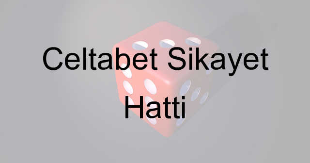 Celtabet şikayet